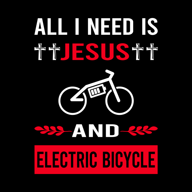 I Need Jesus And Electric Bicycle E Bike Ebike by Good Day