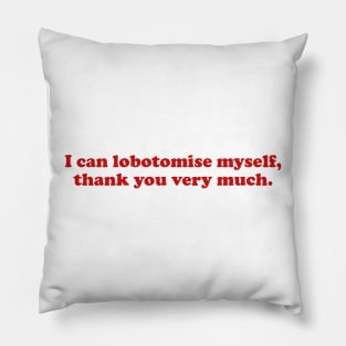 I can lobotomise myself | Adult Unisex Tee | Oddly Specific, Funny, Targeted, Parody, Funny Gift, Meme, Sarcastic, Ironic Pillow