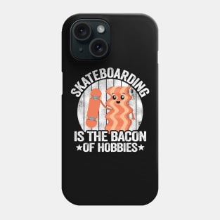 Skateboarding Is The Bacon Of Hobbies Funny Skateboard Phone Case