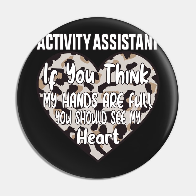 Activity Assistant - If You Think My Hands Are Full You Should See My Heart Pin by shopcherroukia