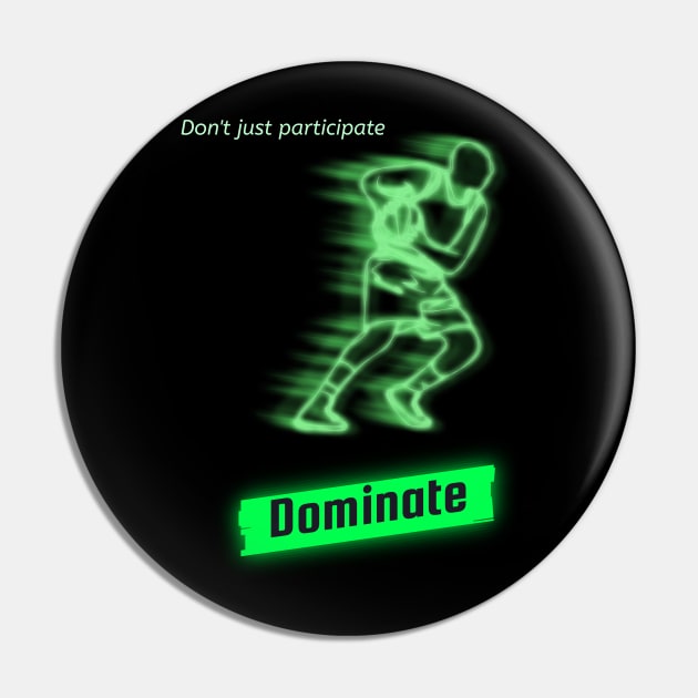 Don't just participate dominate Pin by DiMarksales