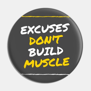 Excuses Don't Build Muscle! Pin