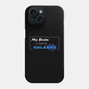 My Brain is full of Galaxies Phone Case