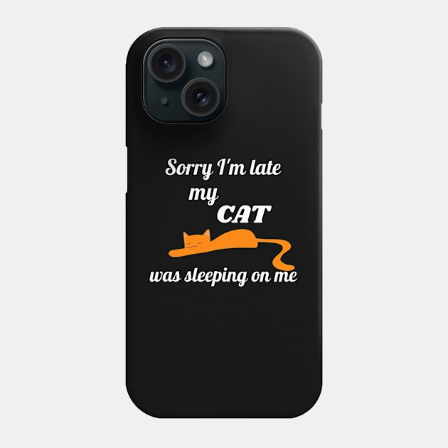 Sorry I'm late my cat was sleeping on me Phone Case by Dogefellas