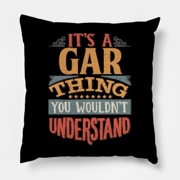 It's A Gar Thing You Wouldn't Understand - Gift For Gar Lover Pillow by giftideas