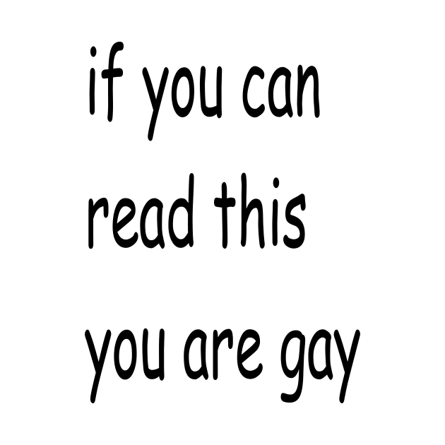 if you can read this you are gay by Spyderchips