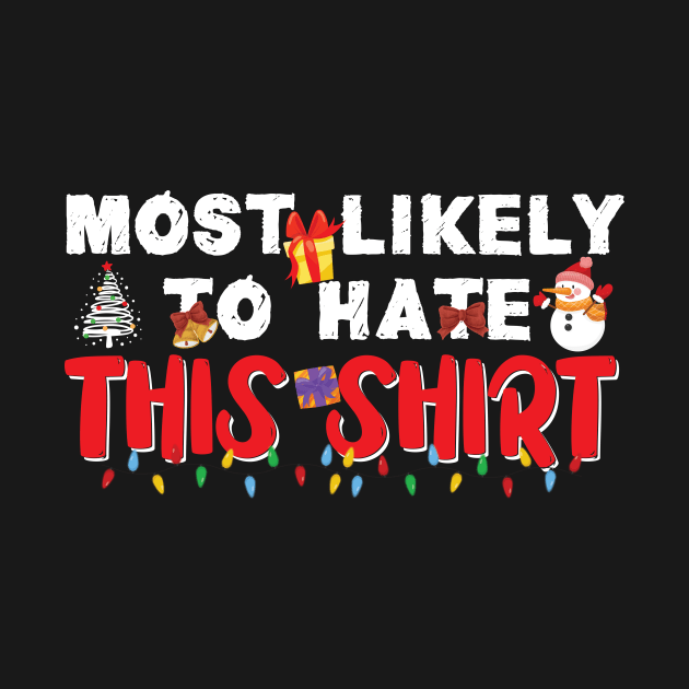 Most Likely To Hate This Shirt Christmas by printalpha-art