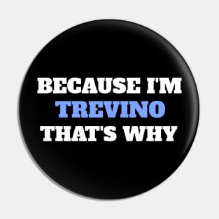 Because I'm Trevino That's Why Pin