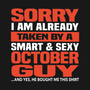 Sorry I Am Already Taken By A Smart And Sexy October Guy And Yes He Bought Me This Shirt Birthday T-Shirt