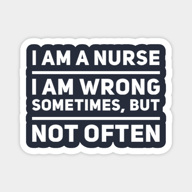 Nurses Are Rarely Wrong Magnet by MikeyBeRotten