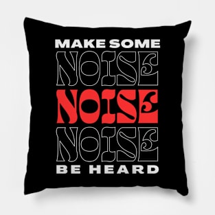 make some noise be heard Pillow