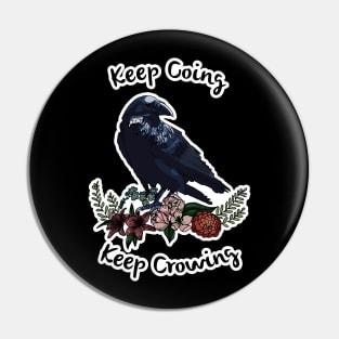 Keep going, keep crowing - wholesome crow with flowers Pin