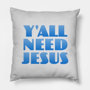 Y'all Need Jesus Pillow