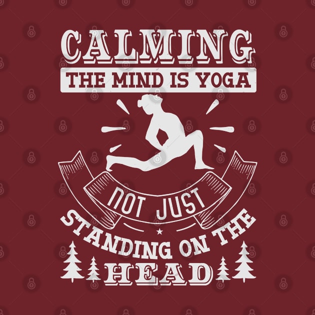 Calming The Mind Is Yoga Not Just Standing On The Head by monstercute