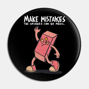 Make Mistakes The Smudges Can Be Magic Pin