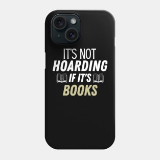 its not hoarding if its books Phone Case