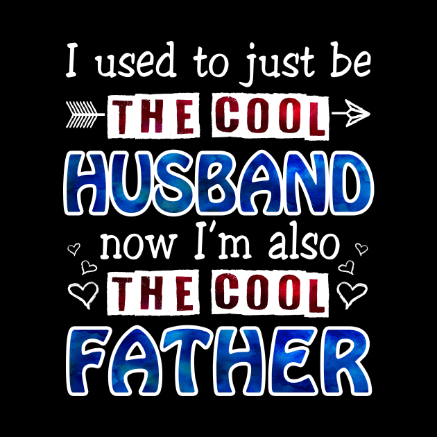 I Used To Just Be The Cool Husband Now I_m The Cool Father by Terryeare