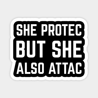 SHE PROTEC BUT SHE ALSO ATAC Magnet