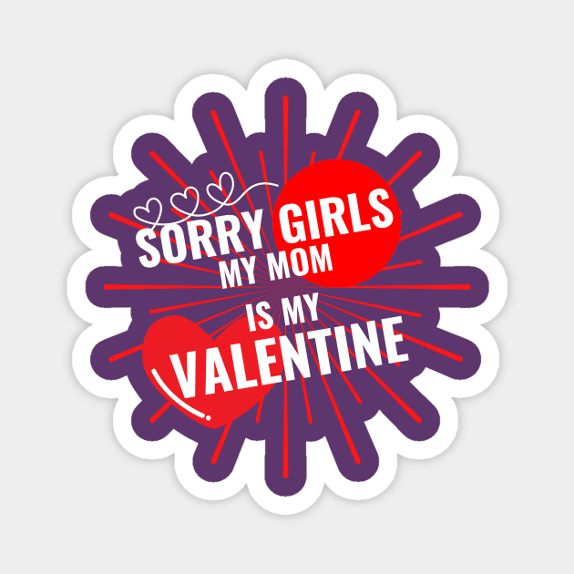 Sorry Girls My Mom Is My Valentine Magnet by QUENSLEY SHOP