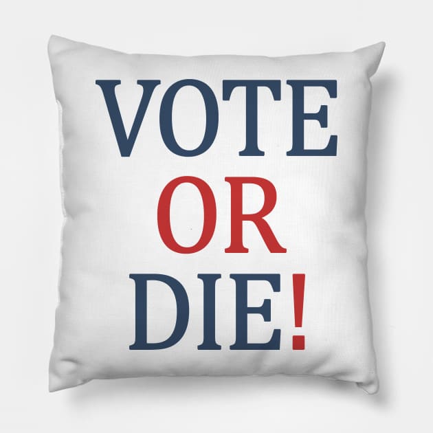 Vote or Die Pillow by valentinahramov