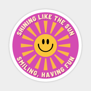 Shining Like The Sun, Smiling Having Fun Magnet