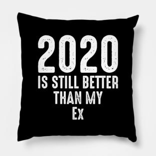 2020 Is Still Better Than My Ex Pillow