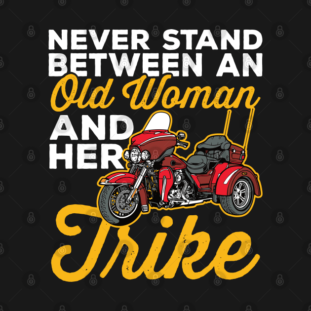 Never Stand Between an Old Woman and Her Trike Motorcycle by RadStar