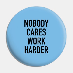 Nobody Cares Work Harder Quotes Pin