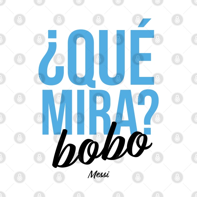 Qué Mira? Bobo Andá Pa' Allá, Messi meme Argentina fútbol Soccer Qatar 2022, Funny Argentinian Soccer Argentinian Flag Soccer Team 2022 by Printofi.com