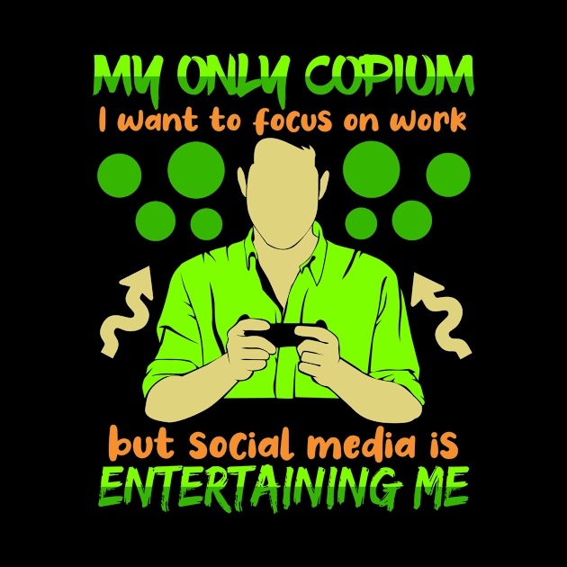 My Only Copium I Want To Focus On Work But Social Media Is Entertaining Me by LetsBeginDesigns