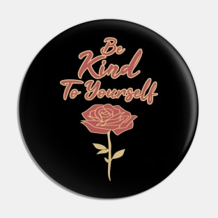 Be Kind To Yourself Pin