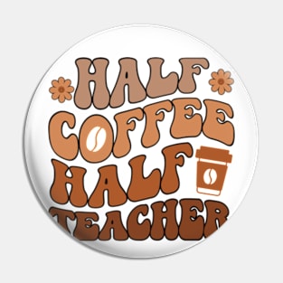 First Day Of School Half Coffee Half Teacher Pin