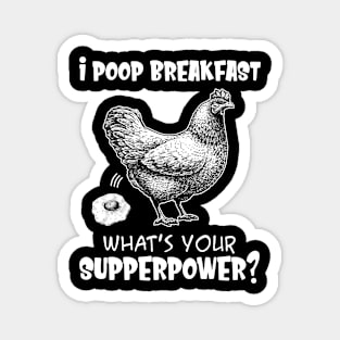 I Poop Breakfast What's Your Superpower Funny Chicken Magnet