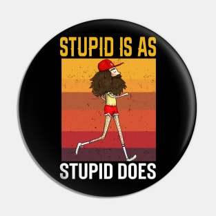 Stupid Is As Stupid Does Vintage Pin