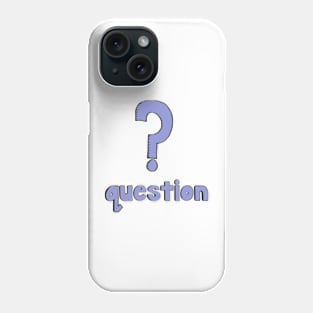 This is a QUESTION Phone Case