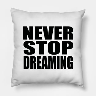 Never stop dreaming Pillow