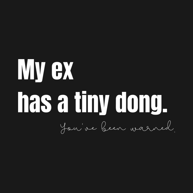 My Ex Has a Tiny Dong by nathalieaynie