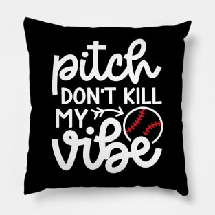 Pitch Don’t Kill My Vibe Baseball Softball Cute Funny Pillow