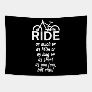 Ride as much or as little or as long or as short as you feel but ride Tapestry