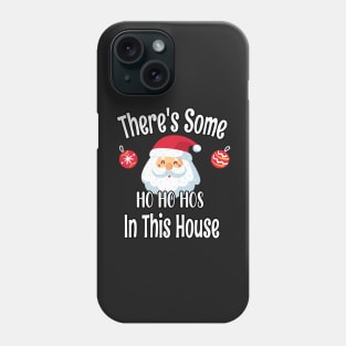 There's Some Ho Ho Hos In This House - Funny Santa Christmas Time Gift Phone Case