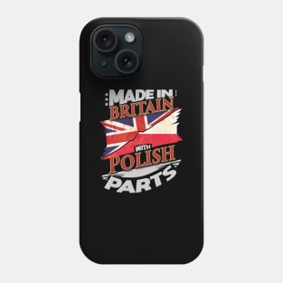 Made In Britain With Polish Parts - Gift for Polish From Poland Phone Case