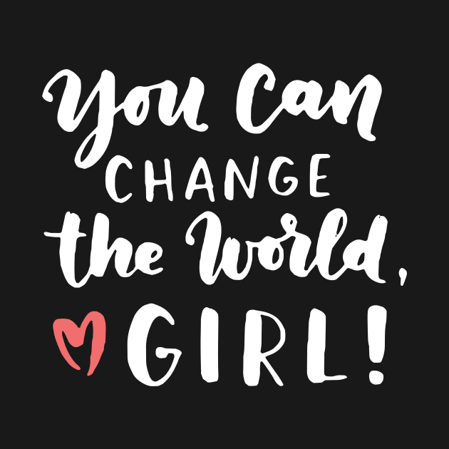 You Can Change The World Girl by Foxxy Merch