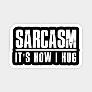 Sarcasm It's How I Hug T-Shirt Sarcastic Gift For Men Women Sarcastic Shirt , Womens Shirt , Funny Humorous T-Shirt | Sarcastic Gifts Magnet