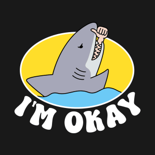 IM OKAY FUNNY SHARK T-Shirt