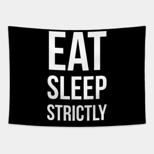 Eat Sleep Strictly Tapestry