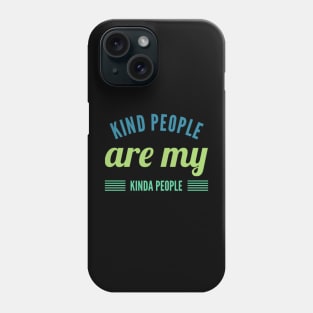 kind people are my kinda people Phone Case