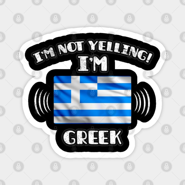 I'm Not Yelling I'm Greek - Gift for Greek With Roots From Greece Magnet by Country Flags