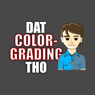 Dat Color-Grading Tho T-Shirt