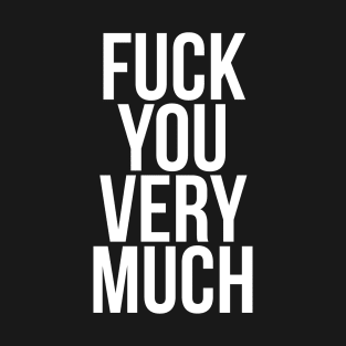 Fuck you very much T-Shirt