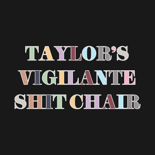 Taylor's Vigilante Shit Chair T-Shirt